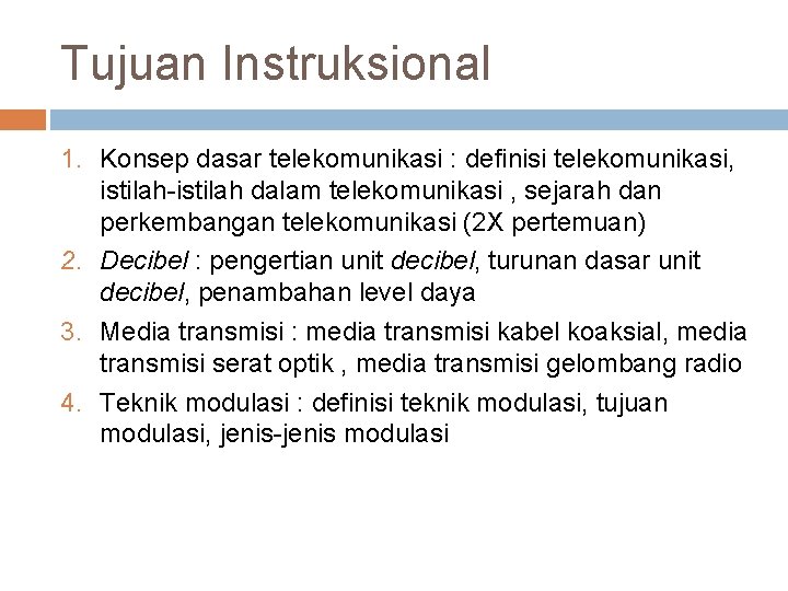 Tujuan Instruksional 1. Konsep dasar telekomunikasi : definisi telekomunikasi, istilah-istilah dalam telekomunikasi , sejarah