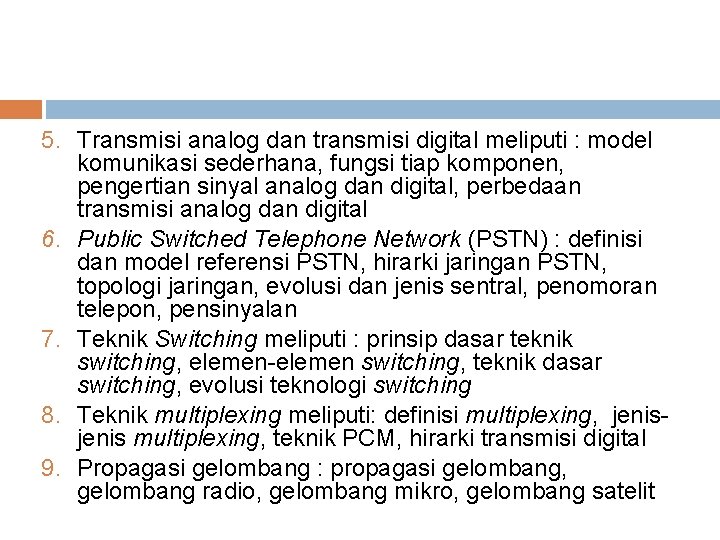 5. Transmisi analog dan transmisi digital meliputi : model komunikasi sederhana, fungsi tiap komponen,