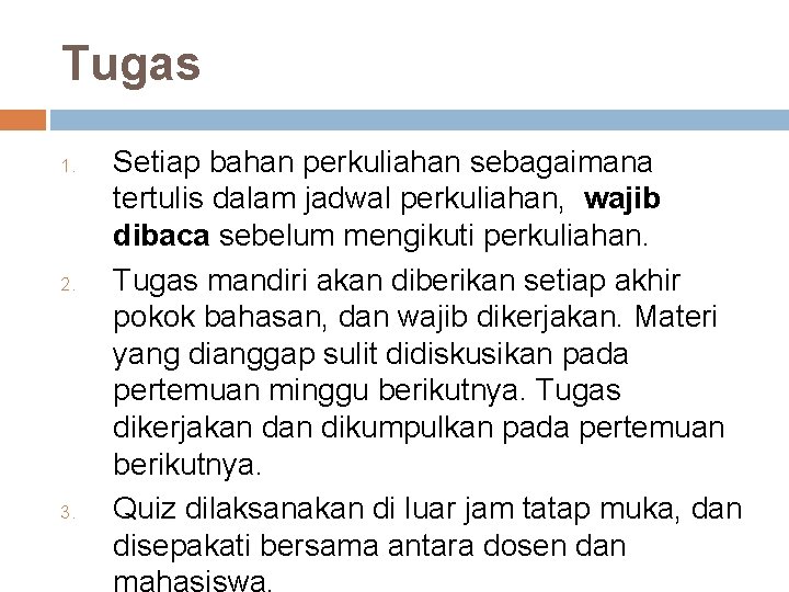 Tugas 1. 2. 3. Setiap bahan perkuliahan sebagaimana tertulis dalam jadwal perkuliahan, wajib dibaca