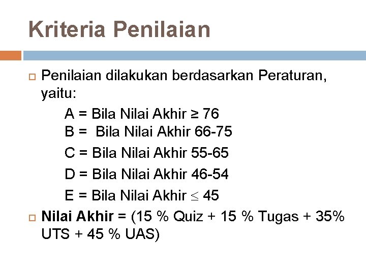 Kriteria Penilaian dilakukan berdasarkan Peraturan, yaitu: A = Bila Nilai Akhir ≥ 76 B