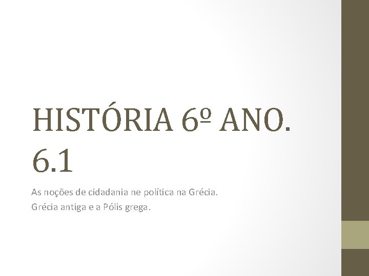 HISTÓRIA 6º ANO. 6. 1 As noções de cidadania ne política na Grécia antiga