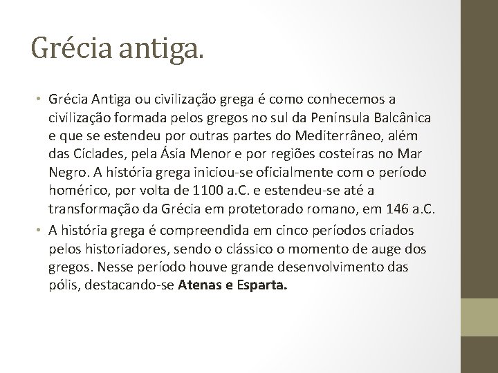 Grécia antiga. • Grécia Antiga ou civilização grega é como conhecemos a civilização formada