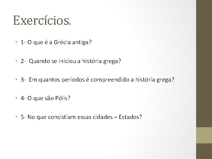 Exercícios. • 1 - O que é a Grécia antiga? • 2 - Quando