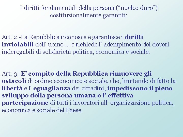 I diritti fondamentali della persona (“nucleo duro”) costituzionalmente garantiti: Art. 2 -La Repubblica riconosce