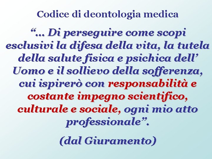 Codice di deontologia medica “… Di perseguire come scopi esclusivi la difesa della vita,