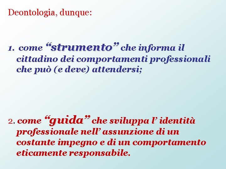 Deontologia, dunque: 1. come “strumento” che informa il cittadino dei comportamenti professionali che può