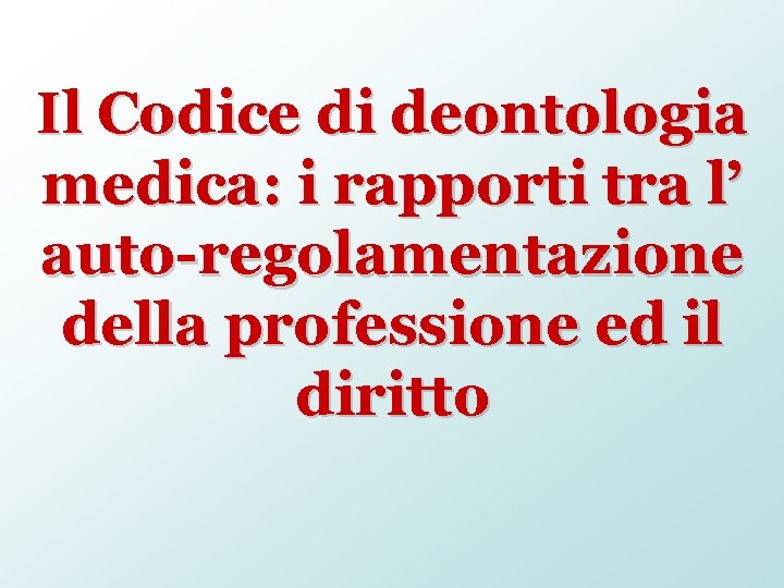 Il Codice di deontologia medica: i rapporti tra l’ auto-regolamentazione della professione ed il