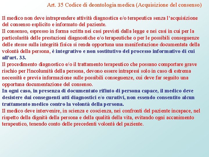 Art. 35 Codice di deontologia medica (Acquisizione del consenso) Il medico non deve intraprendere