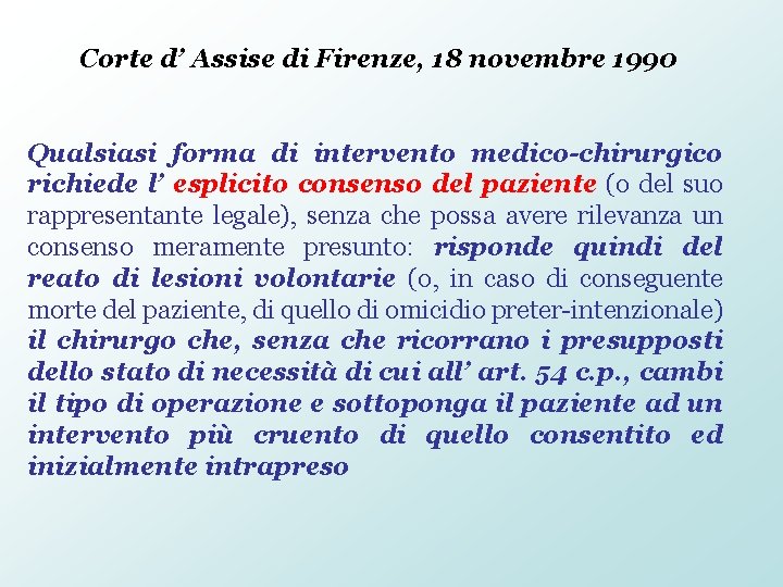 Corte d’ Assise di Firenze, 18 novembre 1990 Qualsiasi forma di intervento medico-chirurgico richiede