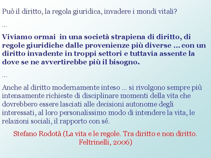 Può il diritto, la regola giuridica, invadere i mondi vitali? … Viviamo ormai in