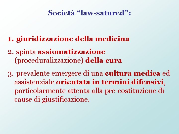 Società “law-satured”: 1. giuridizzazione della medicina 2. spinta assiomatizzazione (proceduralizzazione) della cura 3. prevalente