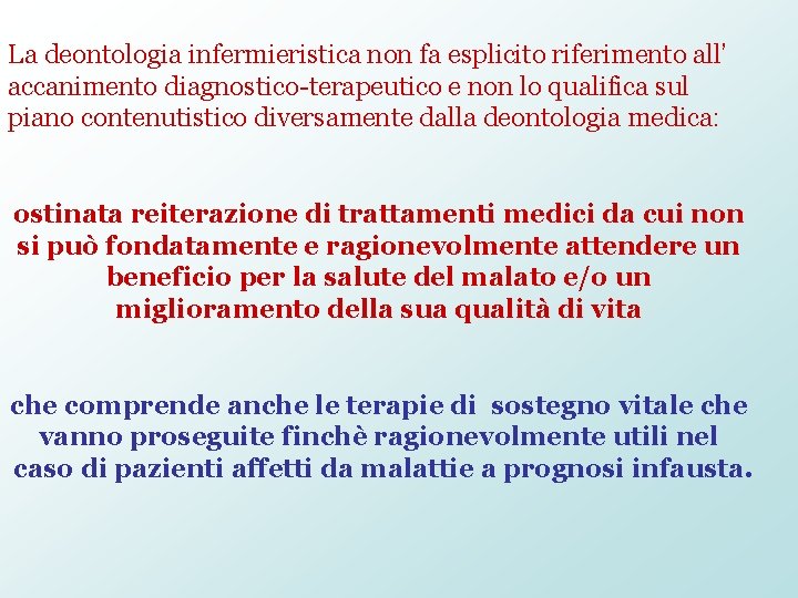 La deontologia infermieristica non fa esplicito riferimento all’ accanimento diagnostico-terapeutico e non lo qualifica