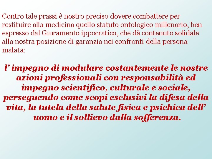 Contro tale prassi è nostro preciso dovere combattere per restituire alla medicina quello statuto