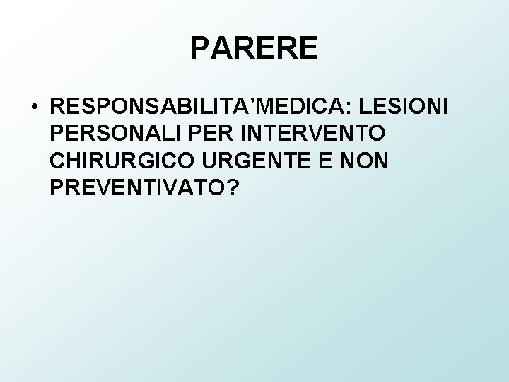 PARERE • RESPONSABILITA’MEDICA: LESIONI PERSONALI PER INTERVENTO CHIRURGICO URGENTE E NON PREVENTIVATO? 