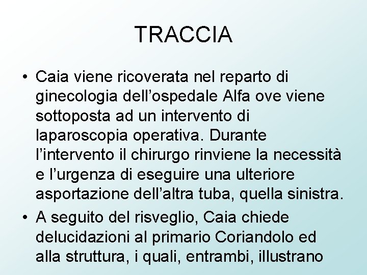 TRACCIA • Caia viene ricoverata nel reparto di ginecologia dell’ospedale Alfa ove viene sottoposta