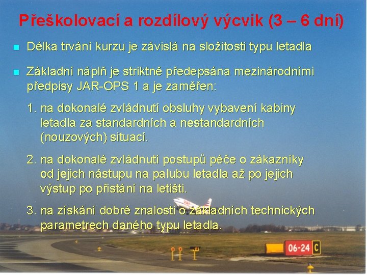 Přeškolovací a rozdílový výcvik (3 – 6 dní) n Délka trvání kurzu je závislá