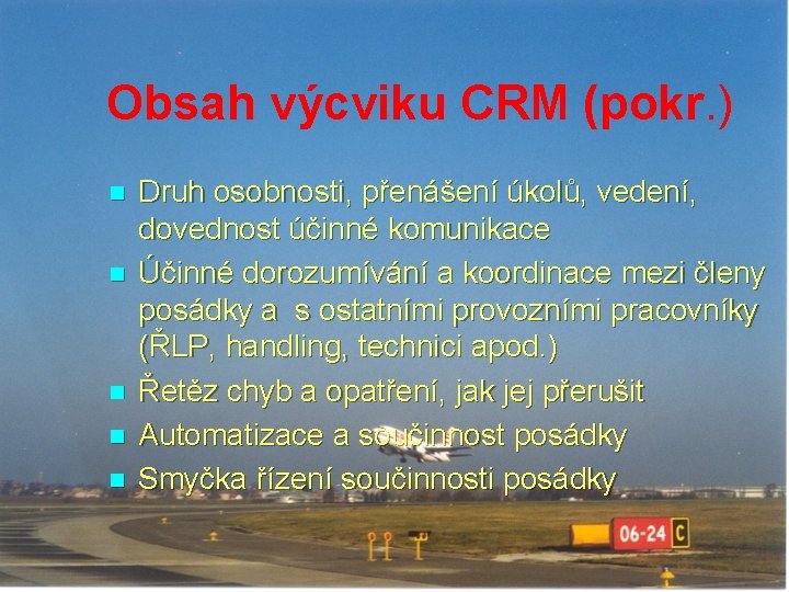 Obsah výcviku CRM (pokr. ) n n n Druh osobnosti, přenášení úkolů, vedení, dovednost