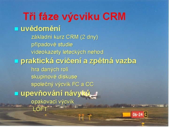 Tři fáze výcviku CRM n uvědomění základní kurz CRM (2 dny) případové studie videokazety