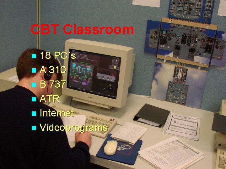 CBT Classroom 18 PC´s n A 310 n B 737 n ATR n Internet