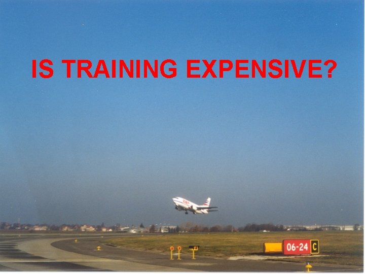IS TRAINING EXPENSIVE? 