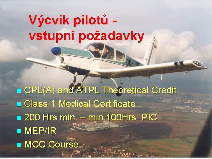 Výcvik pilotů vstupní požadavky CPL(A) and ATPL Theoretical Credit n Class 1 Medical Certificate