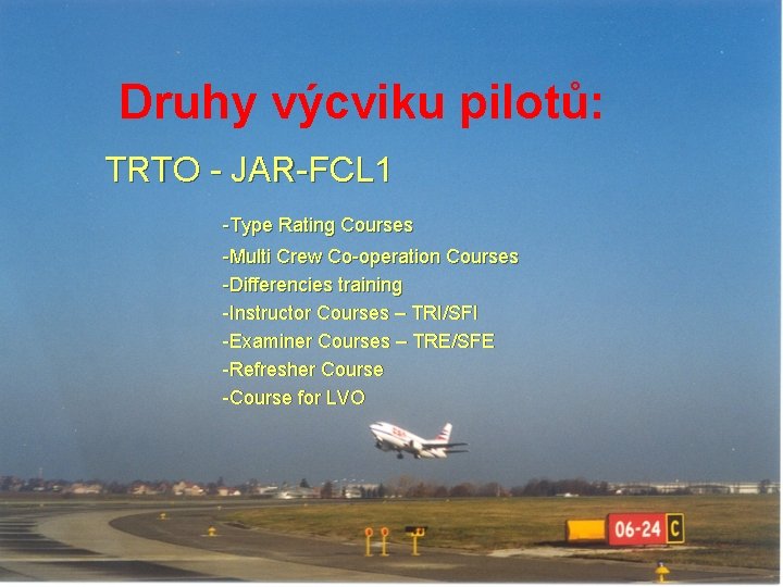 Druhy výcviku pilotů: TRTO - JAR-FCL 1 -Type Rating Courses -Multi Crew Co-operation Courses