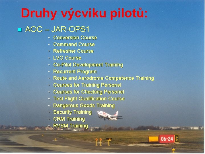 Druhy výcviku pilotů: n AOC – JAR-OPS 1 • • • • Conversion Course
