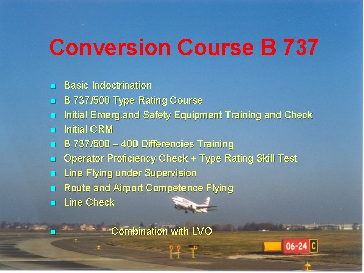 Conversion Course B 737 n n n n n Basic Indoctrination B 737/500 Type