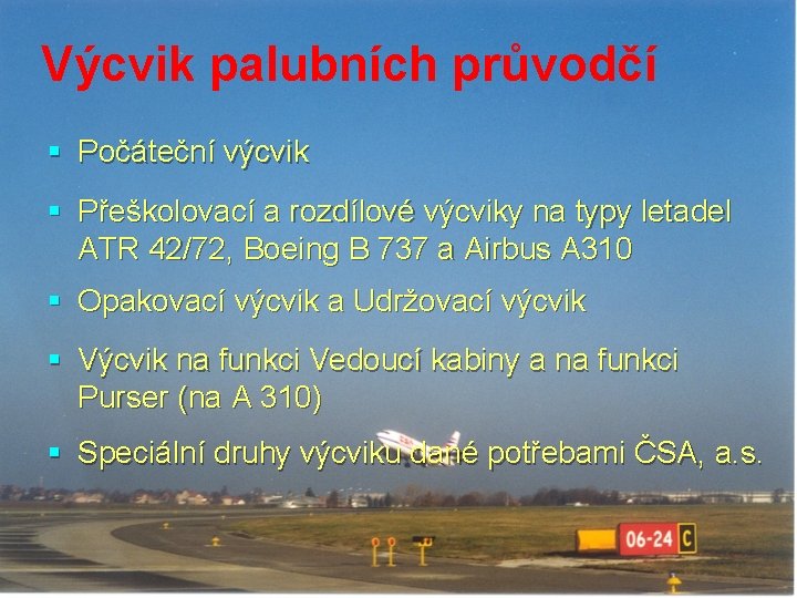 Výcvik palubních průvodčí § Počáteční výcvik § Přeškolovací a rozdílové výcviky na typy letadel