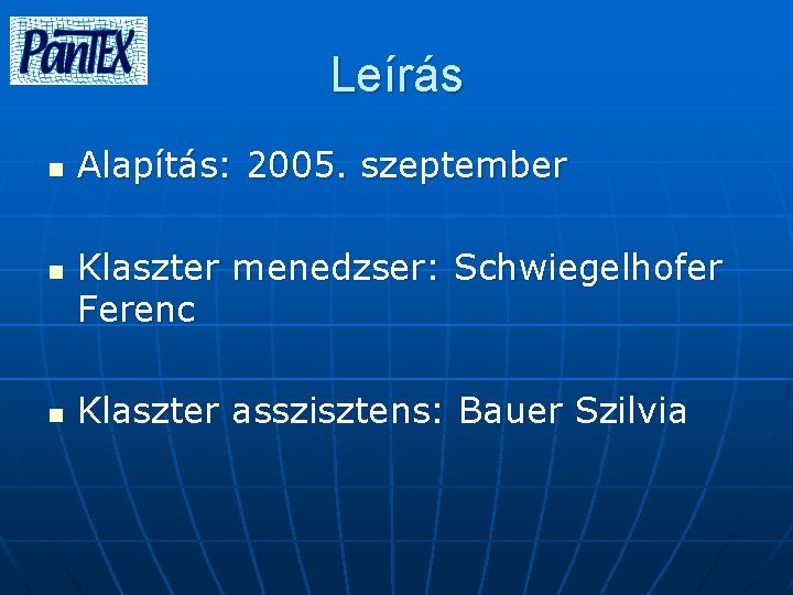 Leírás n n n Alapítás: 2005. szeptember Klaszter menedzser: Schwiegelhofer Ferenc Klaszter asszisztens: Bauer