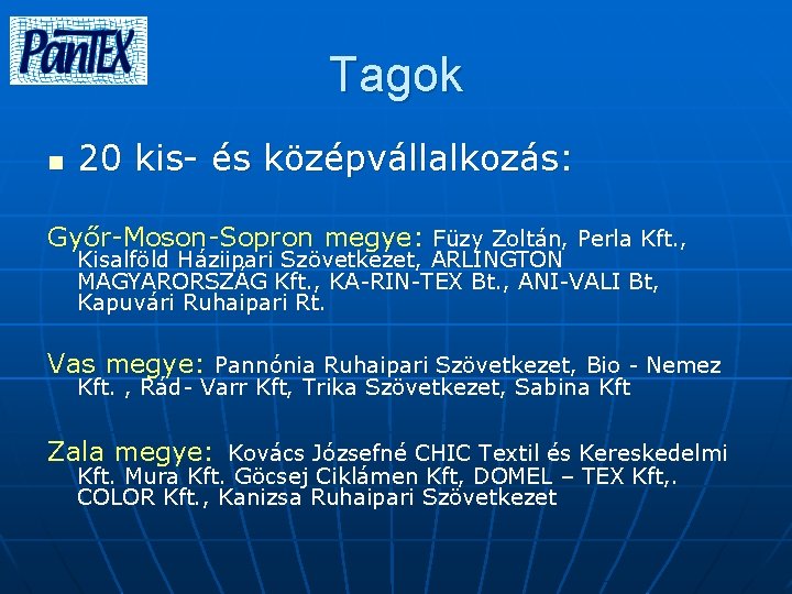 Tagok n 20 kis- és középvállalkozás: Győr-Moson-Sopron megye: Füzy Zoltán, Perla Kft. , Kisalföld