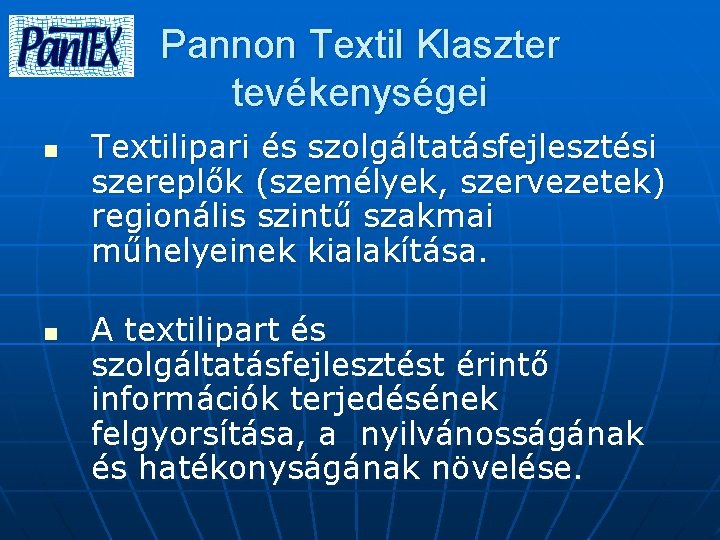 Pannon Textil Klaszter tevékenységei n n Textilipari és szolgáltatásfejlesztési szereplők (személyek, szervezetek) regionális szintű