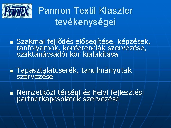 Pannon Textil Klaszter tevékenységei n Szakmai fejlődés elősegítése, képzések, tanfolyamok, konferenciák szervezése, szaktanácsadói kör