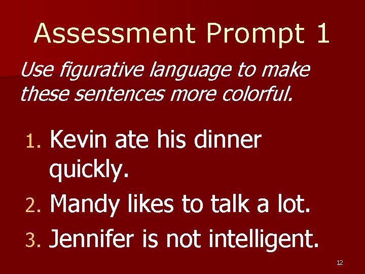 Assessment Prompt 1 Use figurative language to make these sentences more colorful. Kevin ate Assessment Prompt 1 Use figurative language to make these sentences more colorful. Kevin ate