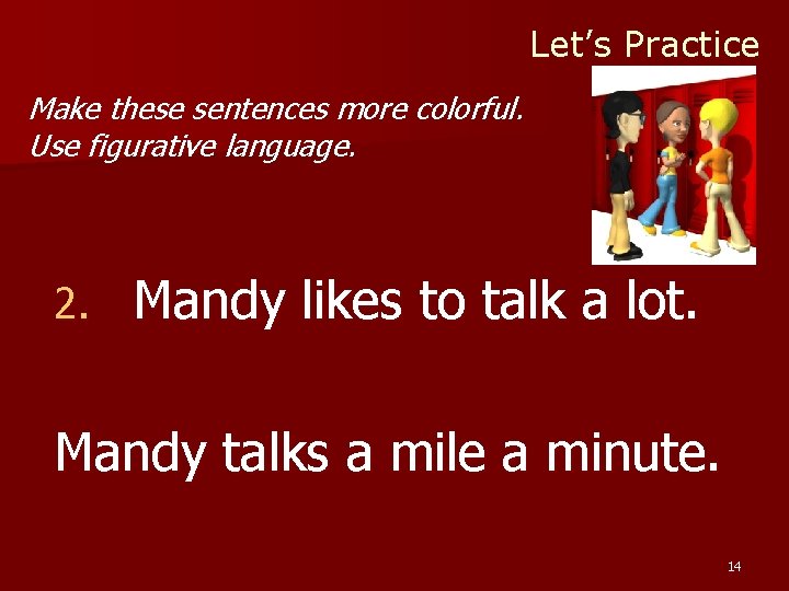 Let’s Practice Make these sentences more colorful. Use figurative language. 2. Mandy likes to Let’s Practice Make these sentences more colorful. Use figurative language. 2. Mandy likes to