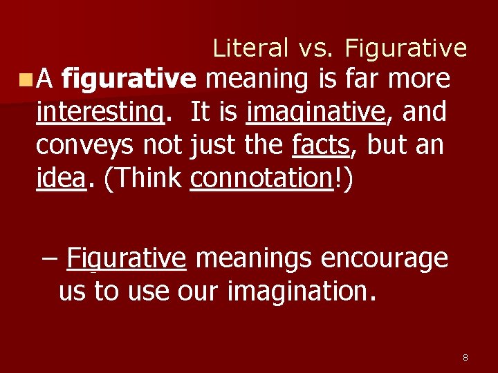 Literal vs. Figurative n A figurative meaning is far more interesting. It is imaginative, Literal vs. Figurative n A figurative meaning is far more interesting. It is imaginative,