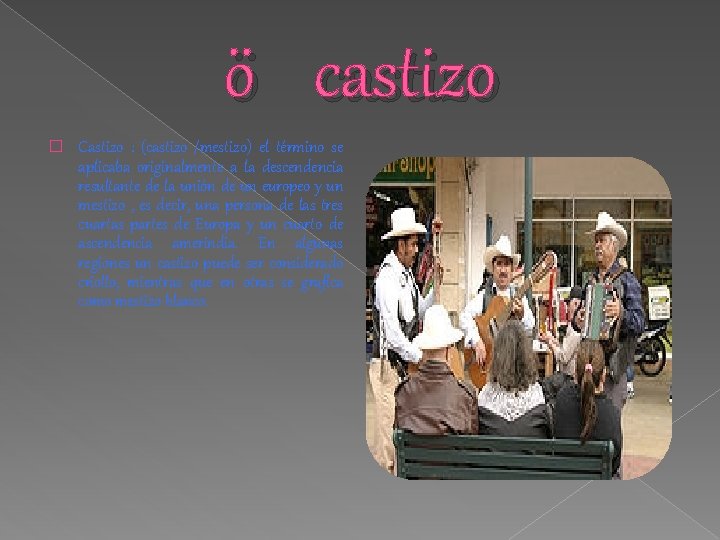 ö castizo � Castizo : (castizo /mestizo) el término se aplicaba originalmente a la