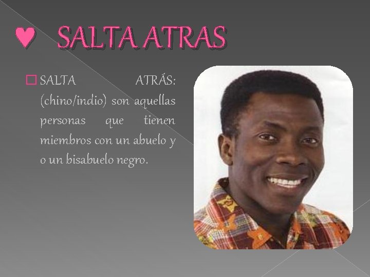 SALTA ATRAS � SALTA ATRÁS: (chino/indio) son aquellas personas que tienen miembros con