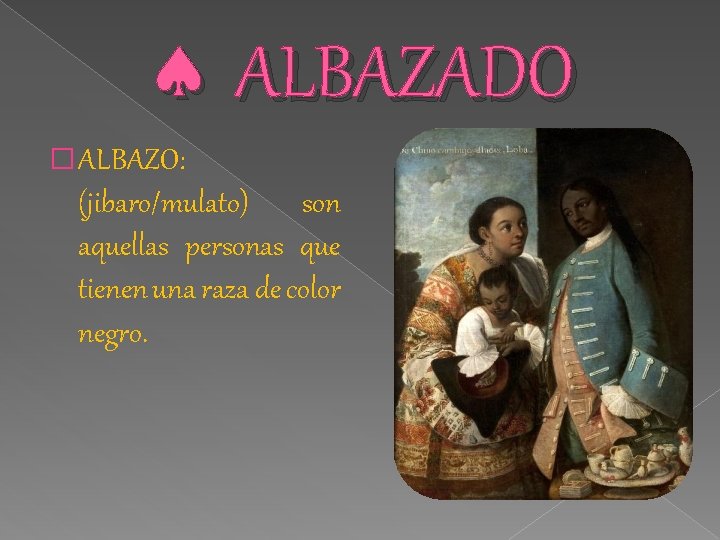 ALBAZADO � ALBAZO: (jibaro/mulato) son aquellas personas que tienen una raza de color