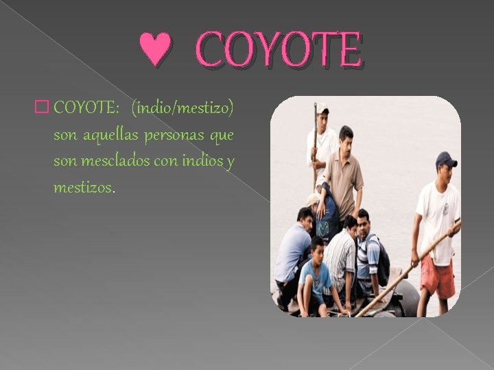  COYOTE � COYOTE: (indio/mestizo) son aquellas personas que son mesclados con indios y