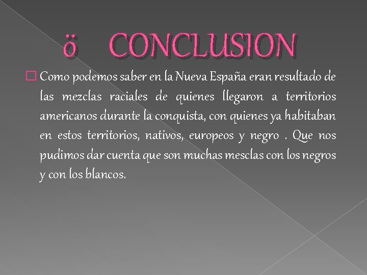 ö CONCLUSION � Como podemos saber en la Nueva España eran resultado de las