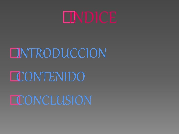 � INDICE �INTRODUCCION �CONTENIDO �CONCLUSION 