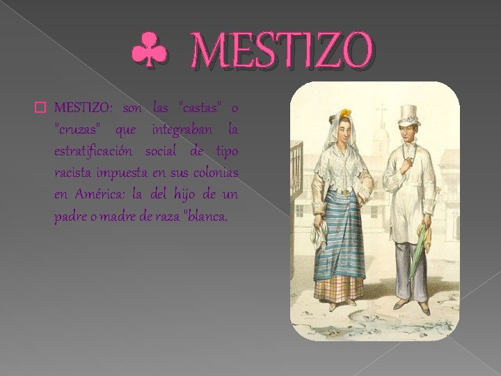  MESTIZO � MESTIZO: son las "castas" o "cruzas" que integraban la estratificación social