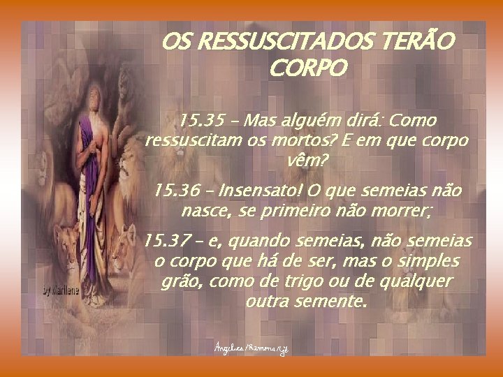 OS RESSUSCITADOS TERÃO CORPO 15. 35 – Mas alguém dirá: Como ressuscitam os mortos?