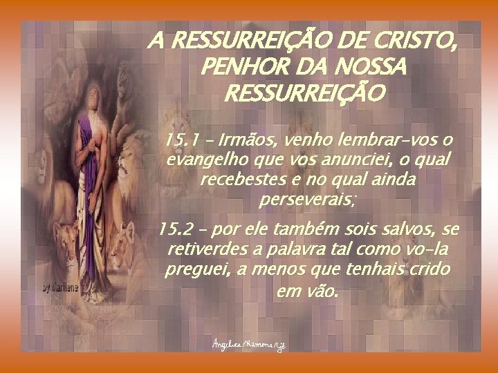 A RESSURREIÇÃO DE CRISTO, PENHOR DA NOSSA RESSURREIÇÃO 15. 1 – Irmãos, venho lembrar-vos