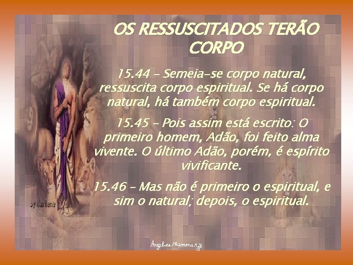 OS RESSUSCITADOS TERÃO CORPO 15. 44 – Semeia-se corpo natural, ressuscita corpo espiritual. Se