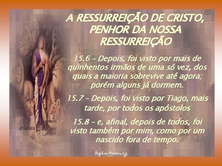 A RESSURREIÇÃO DE CRISTO, PENHOR DA NOSSA RESSURREIÇÃO 15. 6 – Depois, foi visto