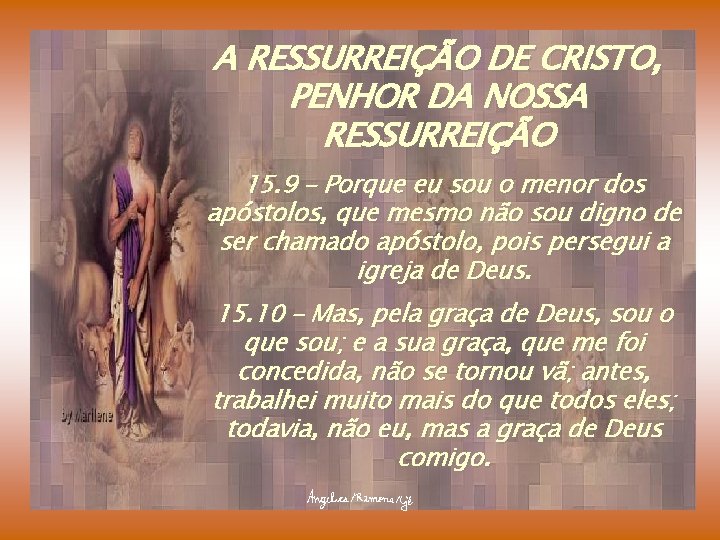 A RESSURREIÇÃO DE CRISTO, PENHOR DA NOSSA RESSURREIÇÃO 15. 9 – Porque eu sou