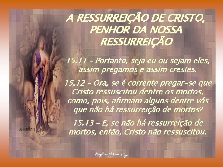 A RESSURREIÇÃO DE CRISTO, PENHOR DA NOSSA RESSURREIÇÃO 15. 11 – Portanto, seja eu