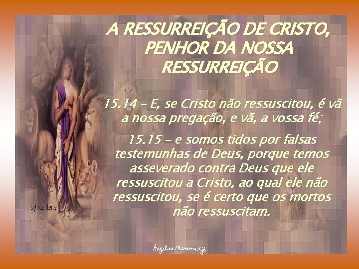 A RESSURREIÇÃO DE CRISTO, PENHOR DA NOSSA RESSURREIÇÃO 15. 14 – E, se Cristo